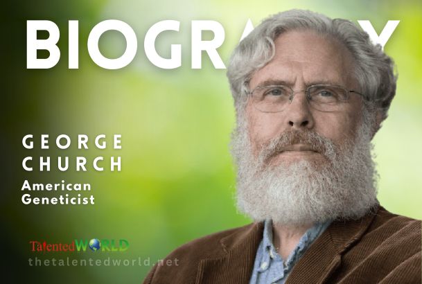 George Church Biography, Age, Family, Career & Works