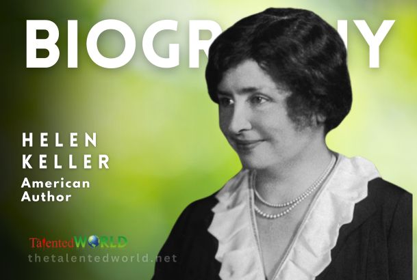 Helen Keller Biography, Age, Family, Career & Works
