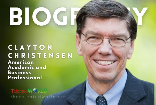 Clayton Christensen Biography, Age, Family, Career & Works