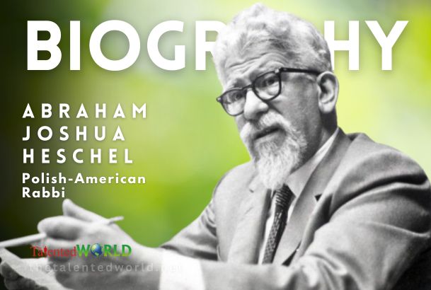 Abraham Joshua Heschel Biography, Age, Family, Career & Works
