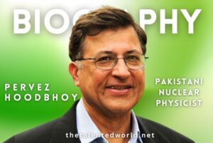 Parvez Hoodbhoy Biography | Net Worth, Books, Family & Career