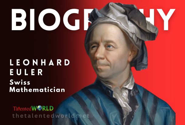 Leonhard Euler Biography, Net Worth, Age, Family & Career