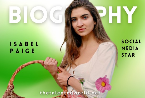 Isabel Paige Net Worth Journey: Biography, Family, Age and Career