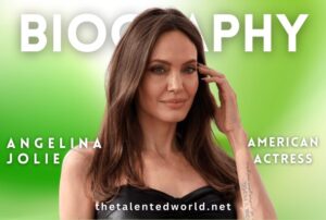 Angelina Jolie Net Worth | Biography, Family, Films, Career & Awards